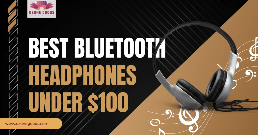 Best Bluetooth Headphones Under $100