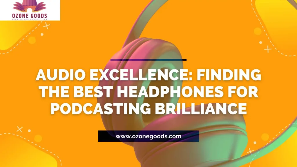 Best Headphones for Podcasting