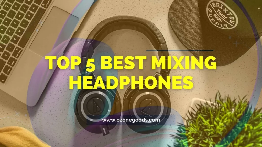 Top 5 Best Mixing Headphones 2024