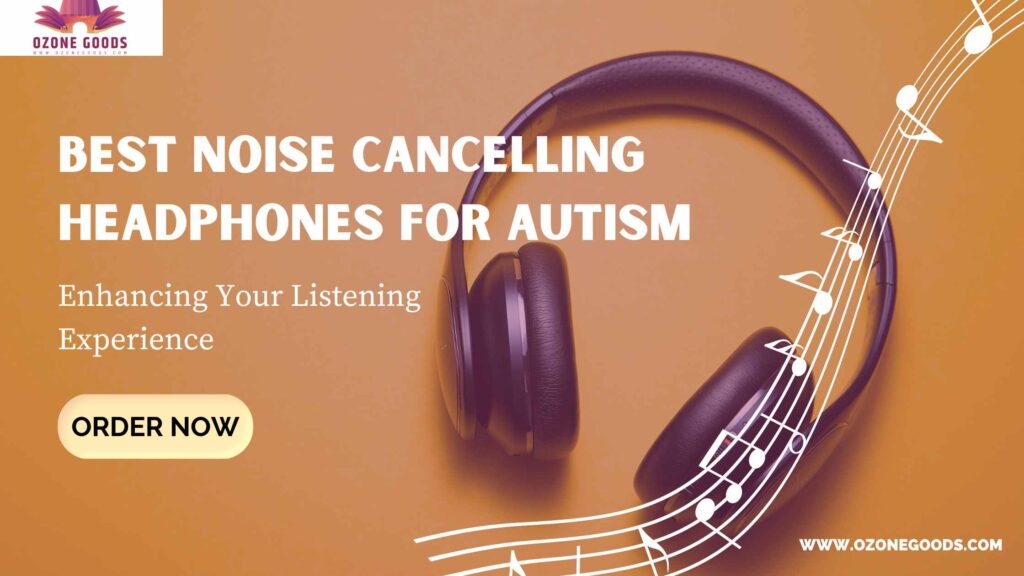 Best Noise Cancelling Headphones for Autism